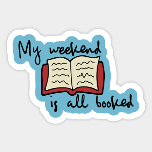 My weekend is all booked Sticker